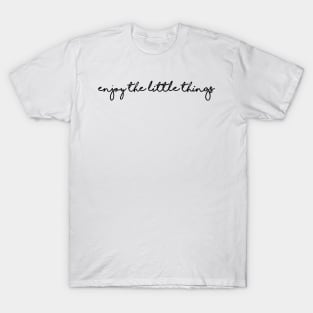 enjoy the little things T-Shirt